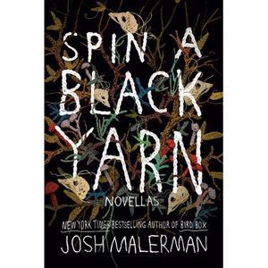 Spin a Black Yarn: Novellas -- Josh Malerman